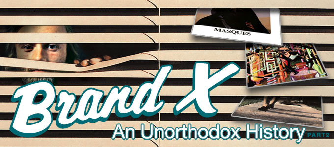 Brand X Unorthodox History part 2