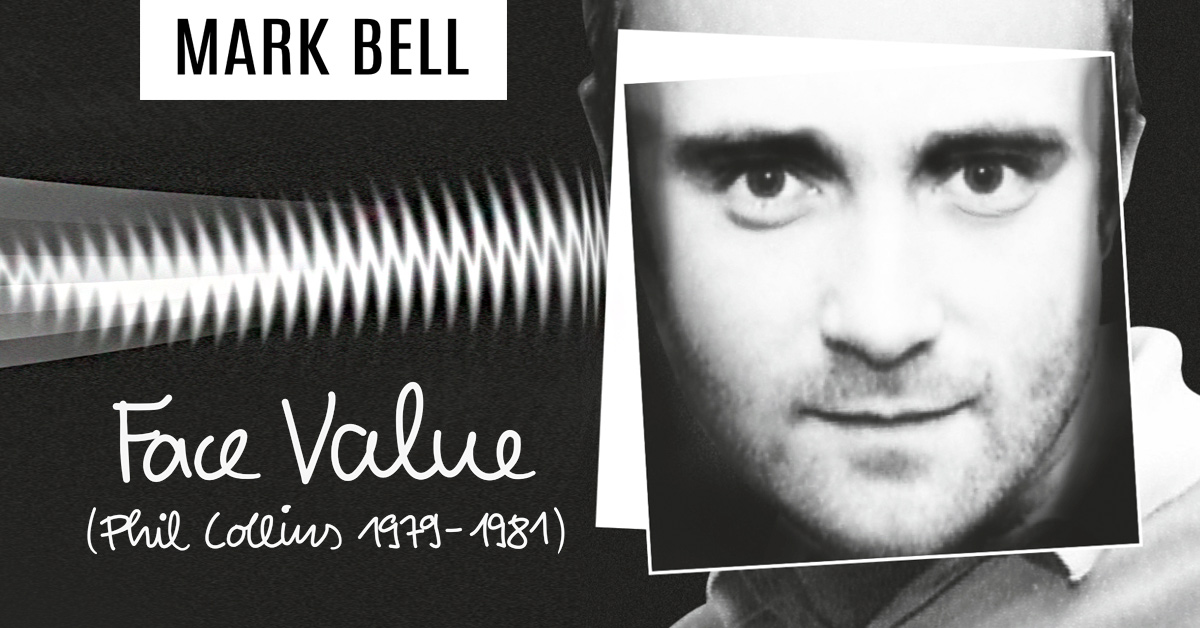 Mark Bell: Face Value - Phil Collins 1979-1981