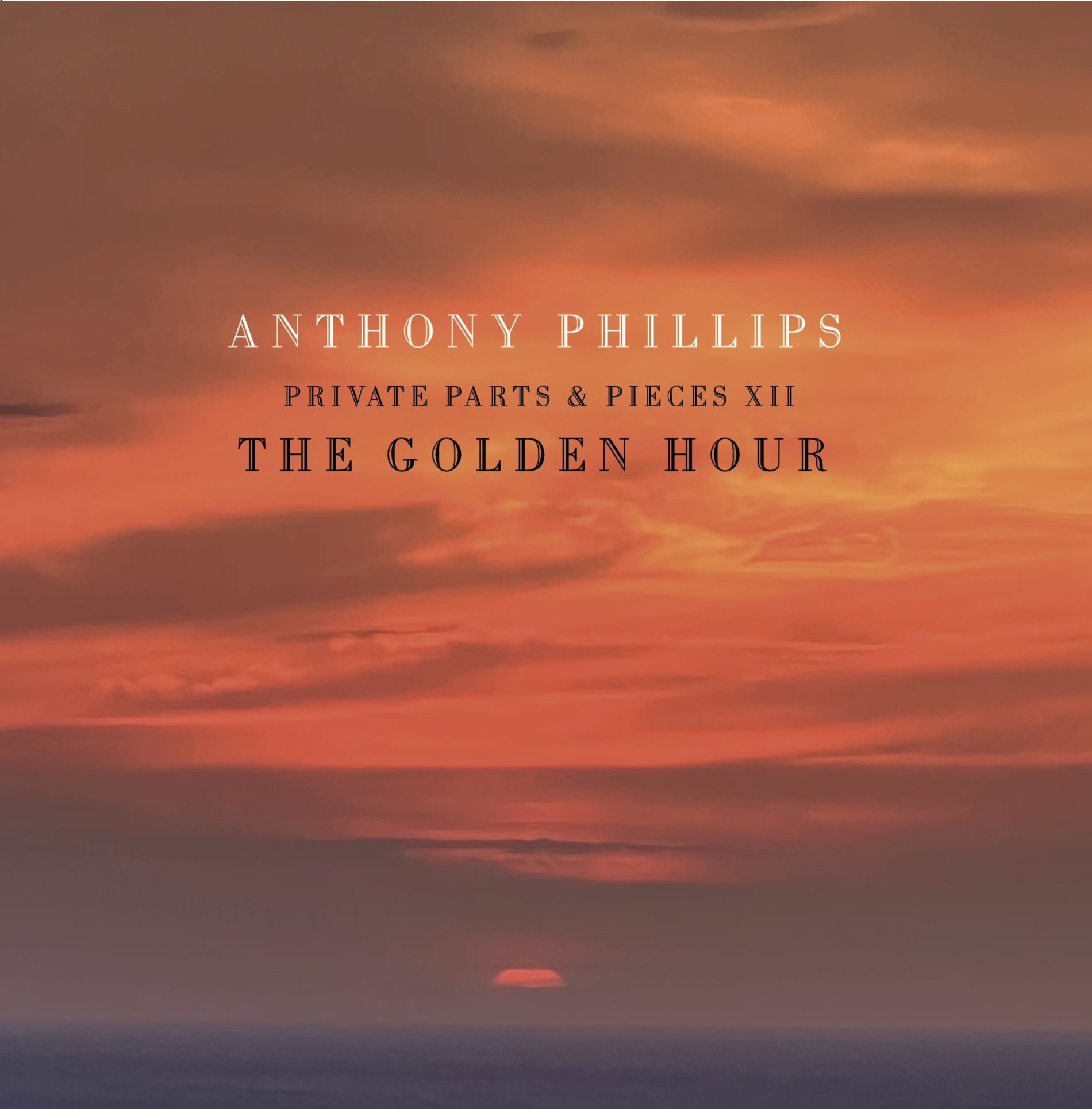 Anthony Phillips - Private Parts & Pieces XII: The Golden Hour