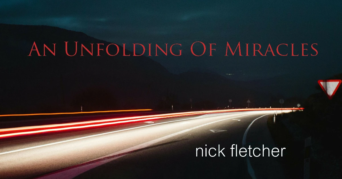 Nick Fletcher An Unfolding Of Miracles